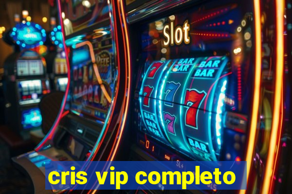 cris vip completo